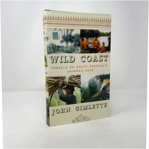 By John Gimlette (Author) Wild Coast: Travels on South America's Untamed Edge
