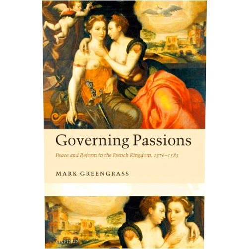 By Mark Greengrass (Author) Format: Kindle Edition Governing Passions: Peace and Reform in the French Kingdom, 1576-1585