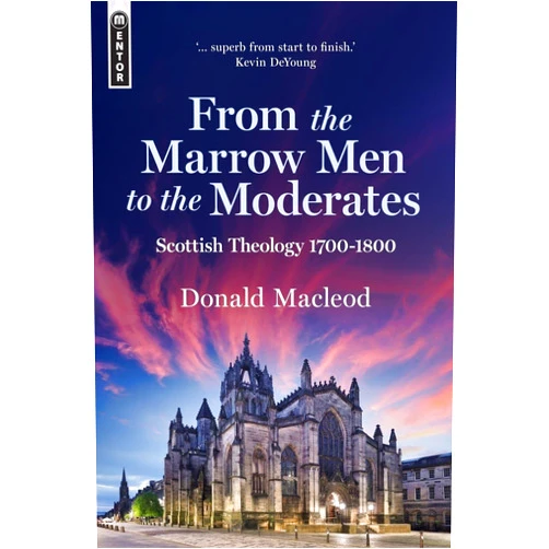 By Donald Macleod (Author) From the Marrow Men to the Moderates: Scottish Theology 1700–1800