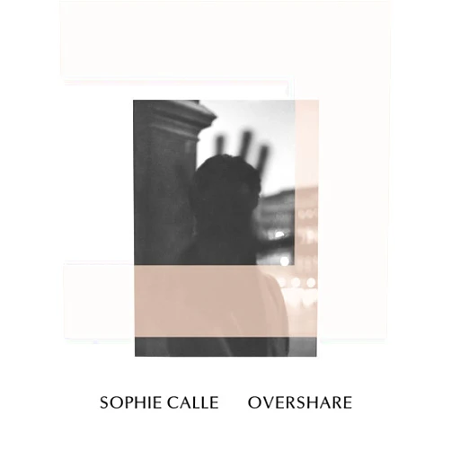 By Henriette Huldisch (Editor), Sophie Calle (Artist), Mary Ceruti (Foreword), Aruna D’Souza (Contributor), Courtenay Finn (Contributor), Eugenie Brinkeman (Contributor) & 2 more Sophie Calle: Overshare