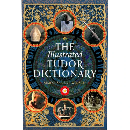 By Simon Sandys-Winsch (Author) The Illustrated Tudor Dictionary
