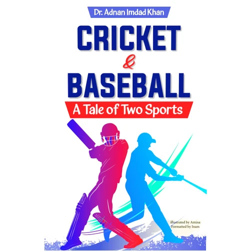 Dr Adnan Imdad Khan CRICKET & BASEBALL: A Tale of Two Sports: Cricket
