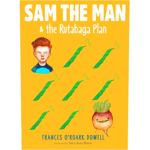 By Frances O'Roark Dowell (Author), Amy June Bates (Illustrator) Sam the Man & the Rutabaga Plan
