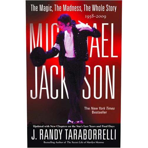 J. Randy Taraborrelli MICHAEL JACKSON:: THE MAGIC, THE MADNESS, THE WHOLE STORY, 1958-2009