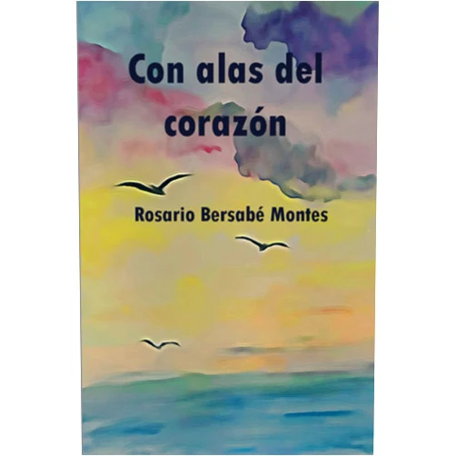Rosario Bersabé Montes Con alas del corazón (Spanish Edition)