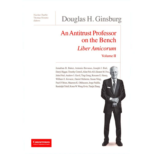 By Nicolas Charbit (Editor), Thomas Moretto (Editor), Christopher Bellamy (Foreword) & 0 more Douglas H. Ginsburg Liber Amicorum Vol. II: An Antitrust Professor on the Bench