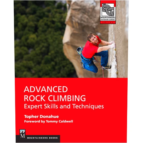 Topher Donahue Advanced Rock Climbing: Expert Skills and Techniques (Mountaineers Outdoor Experts)