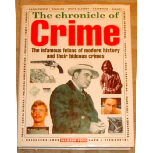 By Martin Fido (Author) Chronicle of Crime, the : The Infamous Felons of Modern History and Their Hideous Crimes