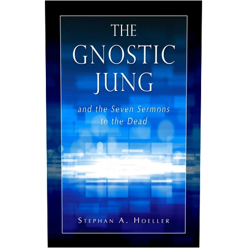 Stephan A Hoeller The Gnostic Jung and the Seven Sermons to the Dead (Quest Books)