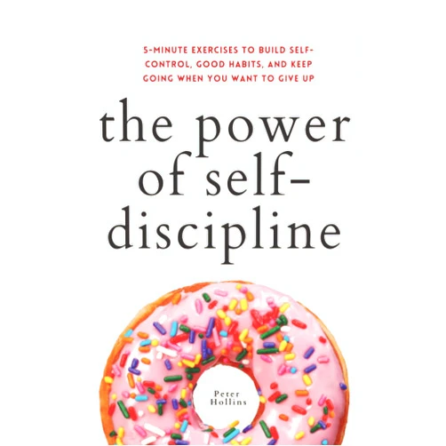 By Peter Hollins (Author) The Power of Self-Discipline: 5-Minute Exercises to Build Self-Control, Good Habits, and Keep Going When You Want to Give Up (Live a Disciplined Life)