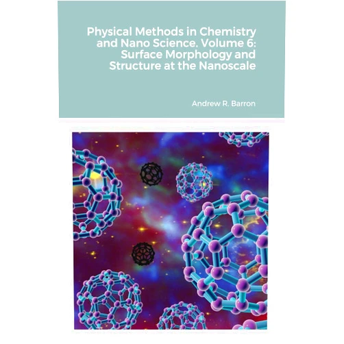 Andrew Barron,Amir Aliyan Physical Methods in Chemistry and Nano Science. Volume 6: Surface Morphology and Structure at the Nanoscale