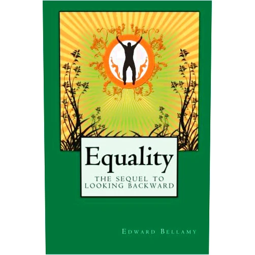Edward Bellamy Equality: The Stunning Sequel to Looking Backward