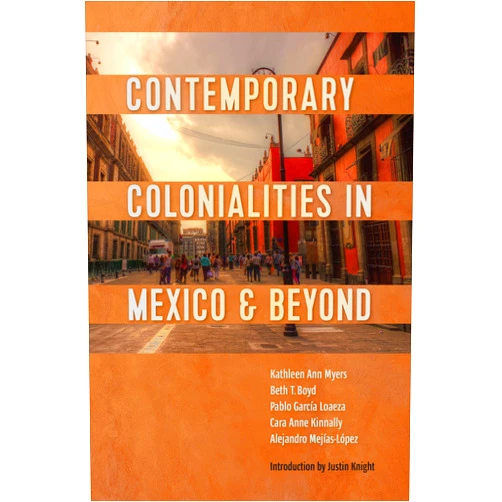 By Kathleen Myers (Author), Beth Boyd (Author), Pablo García Loaeza (Author), Cara Kinnally (Author), Alejandro Mejías-López (Author) & 1 more Format: Kindle Edition Contemporary Colonialities in Mexico and Beyond (LATINOAMERICANA)