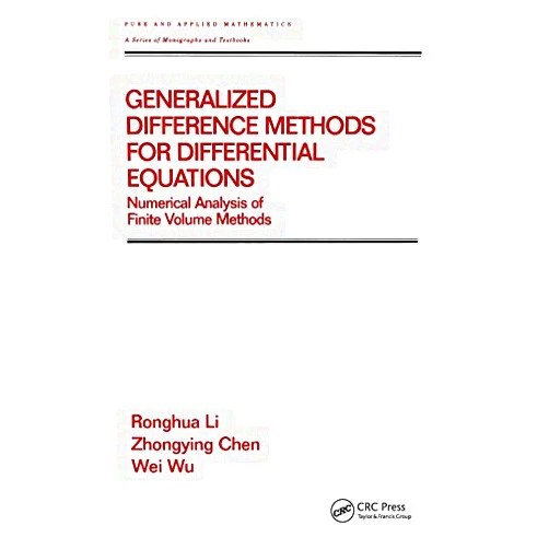 Ronghua Li,Zhongying Chen,Wei Wu Generalized Difference Methods for Differential Equations: Numerical Analysis of Finite Volume Methods (Chapman & Hall/CRC Pure and Applied Mathematics Book 226)