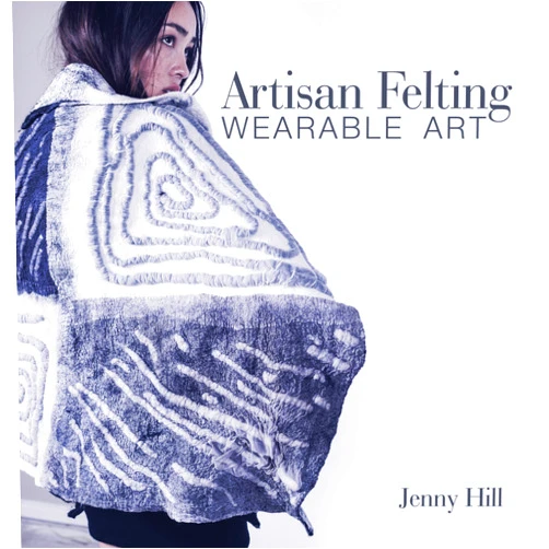 Jenny Hill Artisan Felting: Wearable Art