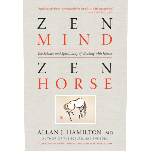 Allan J. Hamilton MD,Monty Roberts,Robert M. Miller DVM Zen Mind, Zen Horse: The Science and Spirituality of Working with Horses