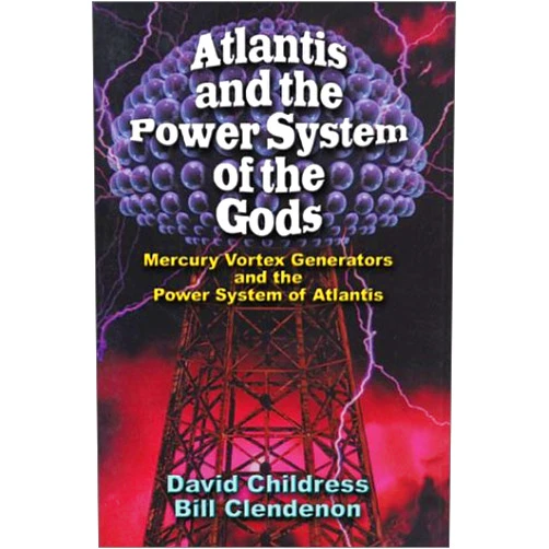 David Hatcher Childress Atlantis and the Power System of the Gods Mercury Vortex Generators and the Power