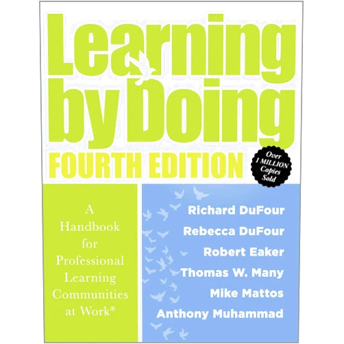 Richard DuFour,Rebecca DuFour,Robert Eaker,Thomas W. Many,Mike Mattos,Anthony Muhammad Learning by Doing [Fourth Edition]: A Handbook for Professional Learning Communities at Work® (A practical guide for implementing the PLC process and transforming schools)