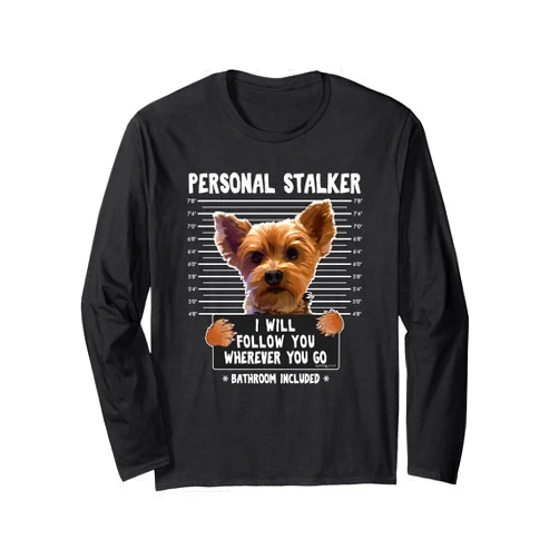Funny Dog Jail Mugshot Tees Personal Stalker I'll Follow You Wherever You Go Yorkie Long Sleeve T-Shirt