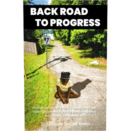 Dr C Elaine McCoy Smith Back Road to Progress: Documented Accounts of the Historical Civil Rights Movement in the United States and Its Impact on One Family's Decision to ... Segregation in Virginia Beach, Virginia