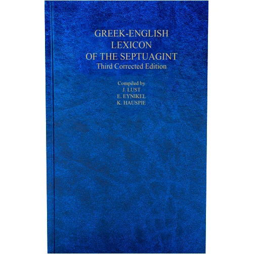 J. Lust,E. Eynikel,K. Hauspie A Greek-English Lexicon of the Septuagint: Third Corrected Edition