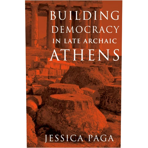 Jessica Paga Building Democracy in Late Archaic Athens