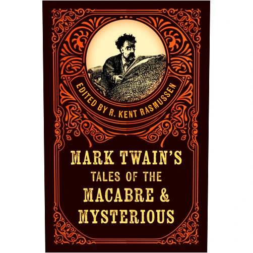 R. Kent Rasmussen Mark Twain's Tales of the Macabre & Mysterious