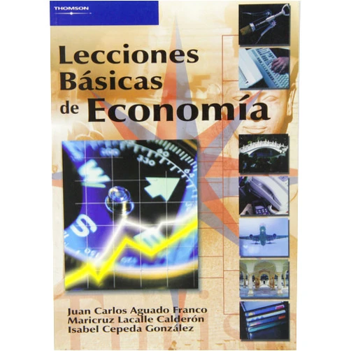 MARIA CRUZ LACALLE CALDERON,MARIA ISABEL CEPEDA GONZALEZ,JUAN CARLOS AGUADO FRANCO Lecciones básicas de economía