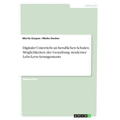Moritz Gospos,Maike Denker Digitaler Unterricht an beruflichen Schulen. Möglichkeiten der Gestaltung moderner Lehr-Lern-Arrangements (German Edition)