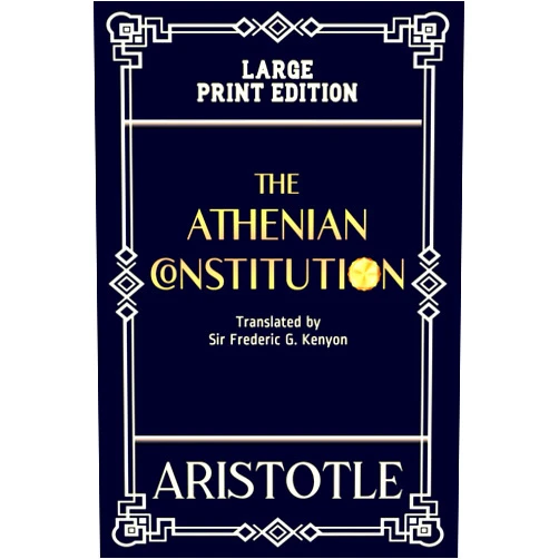 By Aristotle (Author), Sir Frederic George Kenyon (Translator) The Athenian Constitution (Large Print Edition): A historical analysis of Athenian democracy law and governance from its origins to the classical era based on ancient Greek political thought