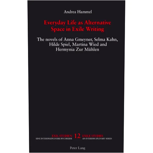 By Andrea Hammel (Author) Everyday Life as Alternative Space in Exile Writing: The novels of Anna Gmeyner, Selma Kahn, Hilde Spiel, Martina Wied and Hermynia Zur Mühlen (Exile Studies)