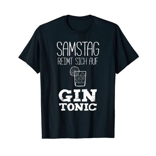 Gin Cocktails Und Trinksprüche Gin Tonic Trinker Saturday Reimt Sich Auf Gin Tonic Gin Lover Saying T-Shirt