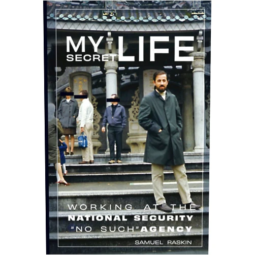 By Samuel Raskin (Author) My Secret Life: Working at The National Security Agency 