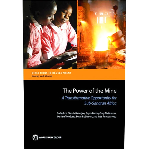 Sudeshna Ghosh Banerjee,Zayra Romo,Gary McMahon,Perrine Toledano,Peter Robinson,Inés Pérez Arroyo The Power of the Mine: A Transformative Opportunity for Sub-Saharan Africa (Directions in Development - Energy and M)