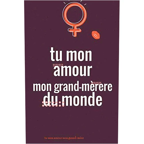 Cadeau grand-mère tu mon amour mon grand-mère: cadeau original pour grand mère - cadeaux grand mère - cadeau nouvelle grand mère - idées cadeaux grand mère (6X9,100 pages ) (French Edition)