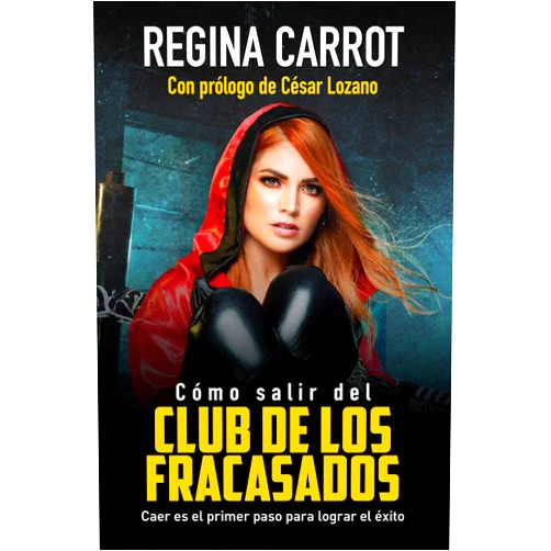 Regina Carrot,César Lozano Cómo salir del Club de los Fracasados: Caer es el primer paso para lograr el éxito / How to Get Out of the Losers´Club: Libro de autoayuda (Spanish Edition)