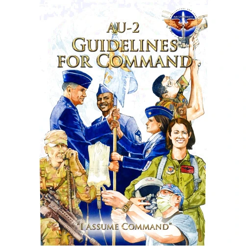 Air Command and Staff College,Air University Press AU-2 Guidelines for Command: A Handbook on the Leadership of Airmen for Air Force Squadron Commanders