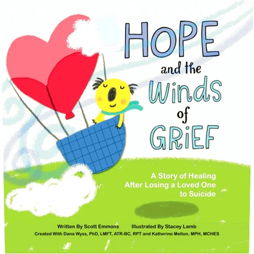 Scott Emmons,Stacey Lamb,Dana Wyss,Katherine Melton, MPH, MCHES Hope and the Winds of Grief: A Story of Healing After Losing a Loved One to Suicide