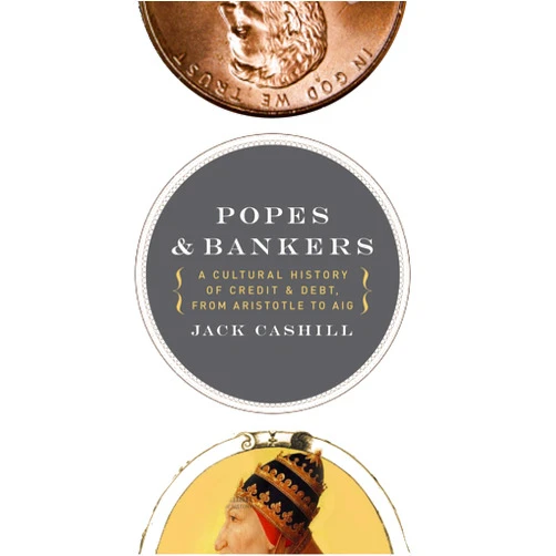 By Jack Cashill (Author) Format: Kindle Edition Popes and Bankers: A Cultural History of Credit and Debt, from Aristotle to AIG