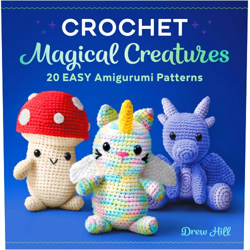 By Drew Hill (Author) Crochet Magical Creatures: 20 Easy Amigurumi Patterns