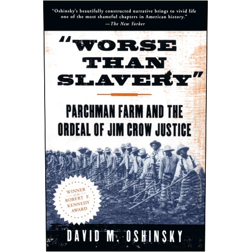 By David M. Oshinsky (Author) Worse than Slavery: Parchman Farm and the Ordeal of Jim Crow Justice