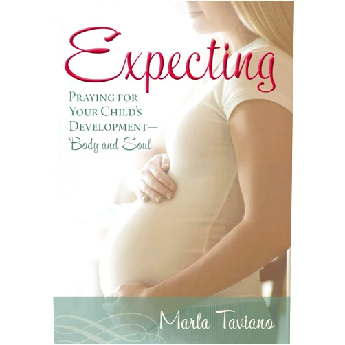 Marla Taviano Expecting: Praying for Your Child's Development―Body and Soul