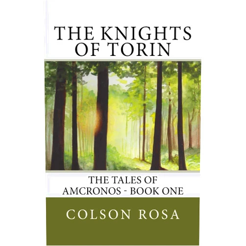 Colson Rosa The Knights of Torin: The Tales of Amcronos - Book One