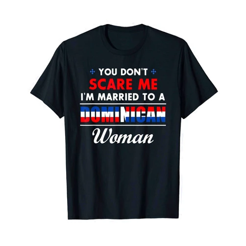 Dominican Republic Designs by MCG.Co Latino Husband You Don't Scare Me Married To Dominican Woman T-Shirt