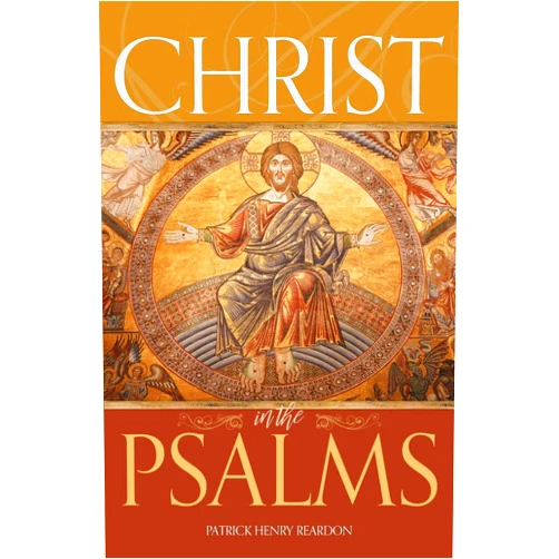 Patrick Henry Reardon Christ in the Psalms
