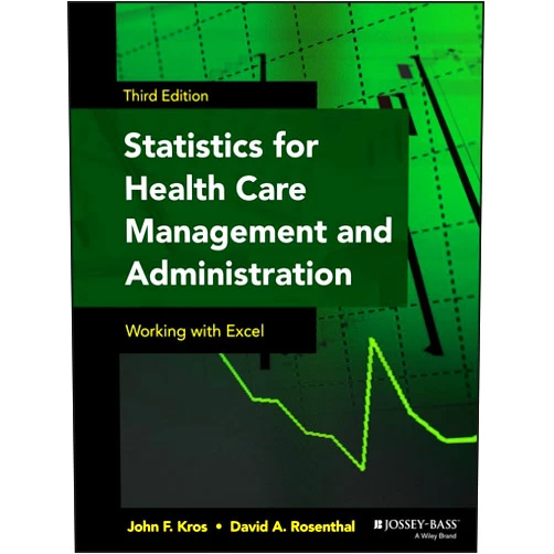 John F. Kros,David A. Rosenthal Statistics for Health Care Management and Administration: Working with Excel (Public Health/Epidemiology and Biostatistics)