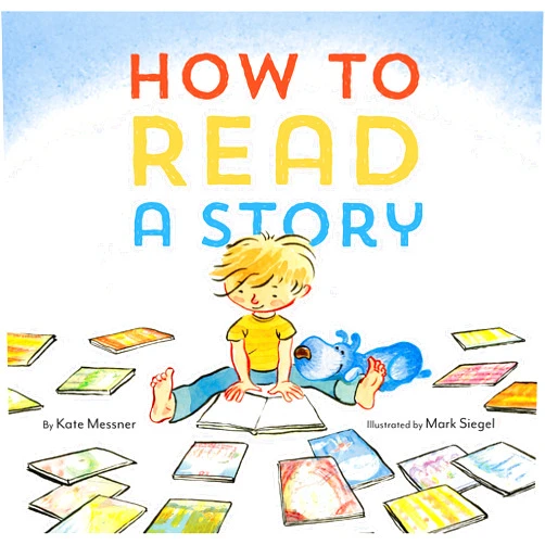 Kate Messner,Mark Siegel How to Read a Story: (Illustrated Children's Book, Picture Book for Kids, Read Aloud Kindergarten Books)