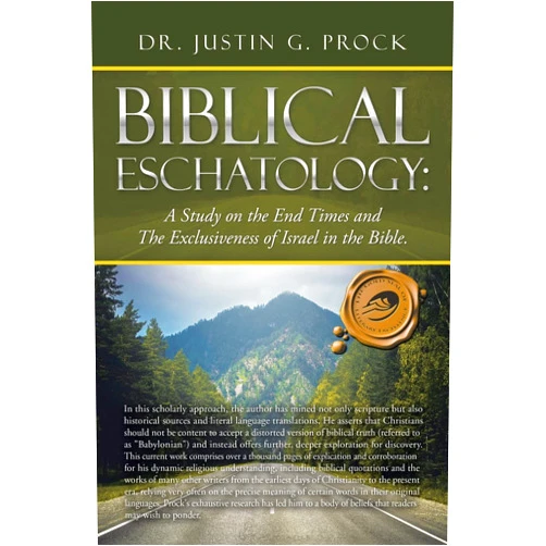 By Dr Justin G Prock (Author) Biblical Eschatology: A Study on the End Times and the Exclusiveness of Israel in the Bible.