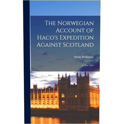 Sturla þórðarson The Norwegian Account of Haco's Expedition Against Scotland: A, Part 1263