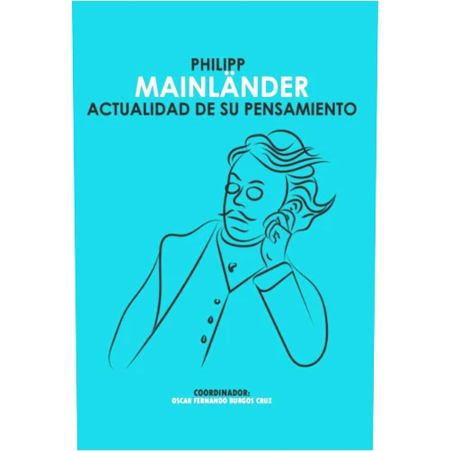 Oscar Fernando Burgos Cruz,Manuel Pérez Cornejo,Sandra Baquedano,Winfried Müller-Seyfarth,Carlos Javier González Serrano,Marillen Fonseca Analco,Arnold Hernández Díaz,Sergio Espinosa Proa,Jesús Carlos Hernández Moreno Philipp Mainländer. Actualidad de su pensamiento (Spanish Edition)